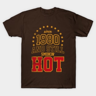 Since 1980 and Still Smokin' HOT T-Shirt